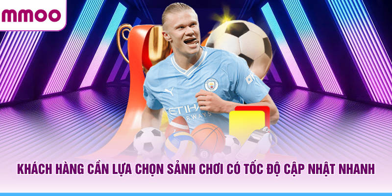 Thể Thao MMOO Nền Tảng Cá Cược Hiện Đại Nhiều Sảnh Uy Tín 8 Khách hàng cần lựa chọn sảnh chơi MMOO có tốc độ cập nhật nhanh